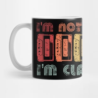 I'm not Old I'm Classic Mug